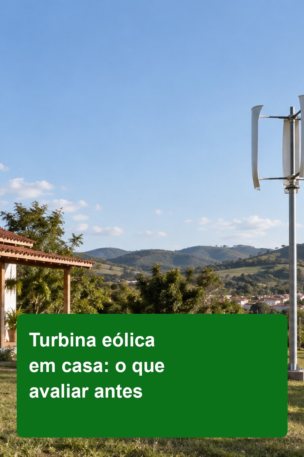 Turbina Eólica Residencial: O que Avaliar Antes de Comprar 2 Casa em área aberta e turbina vertical em torre separada ao fundo; bloco verde informa Turbina eólica em casa: o que avaliar antes; ilustração editorial, sem representar instalação recomendada